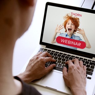 Thorn_Schools-Out_Banner_Image-Webinar_310x310px.jpg Thorn_Schools-Out_Banner_Image-Webinar_310x310px.jpg